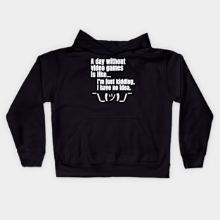 a day without video games is like just kidding i have no idea Kids Hoodie